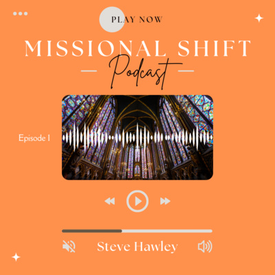 Missional Shift Series (Ep. 1) Steve Hawley