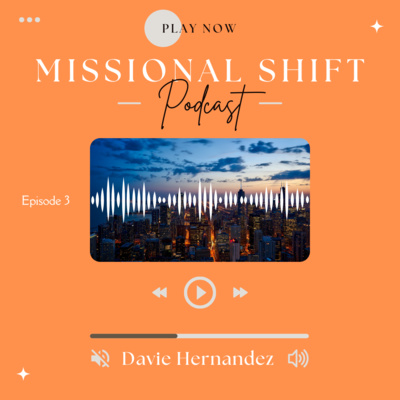 Missional Shift Series (Ep.3) Davie Hernandez